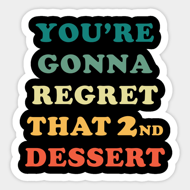 You're Gonna Regret That 2nd Dessert Sticker by n23tees